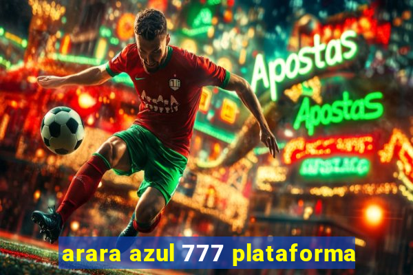 arara azul 777 plataforma